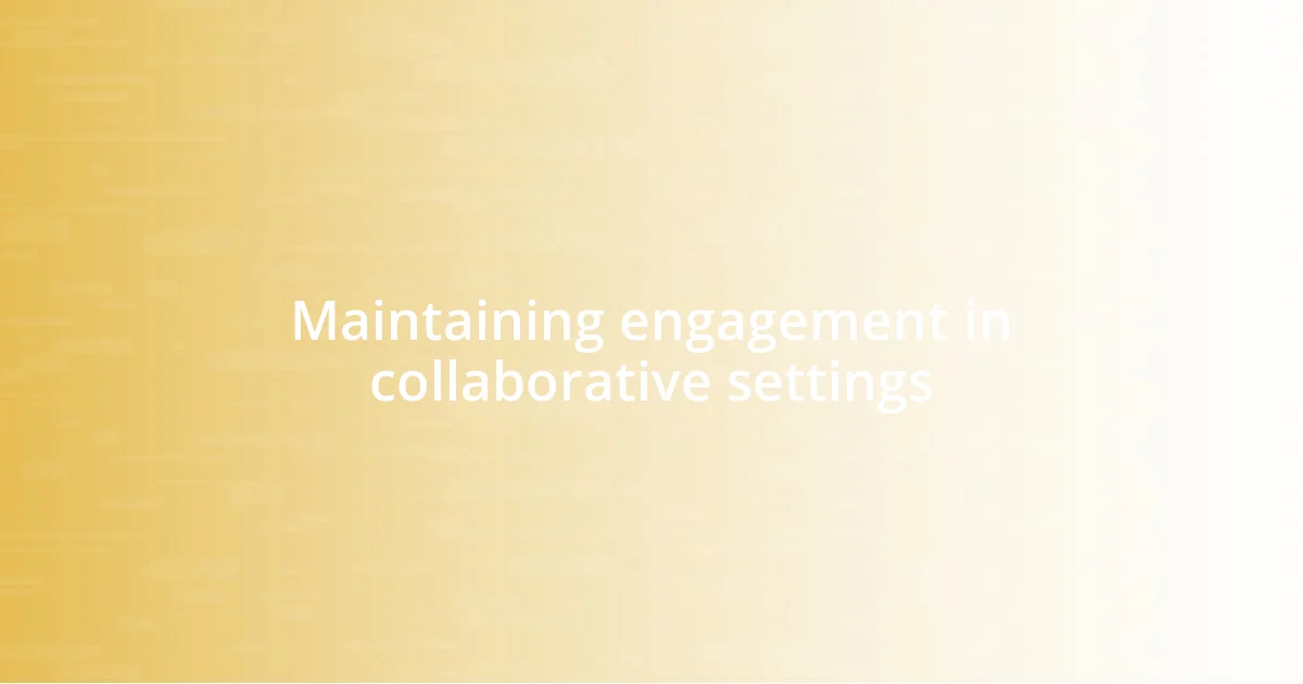 Maintaining engagement in collaborative settings