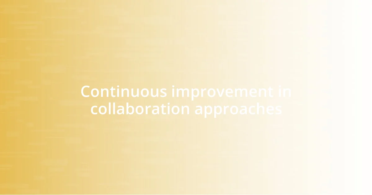 Continuous improvement in collaboration approaches