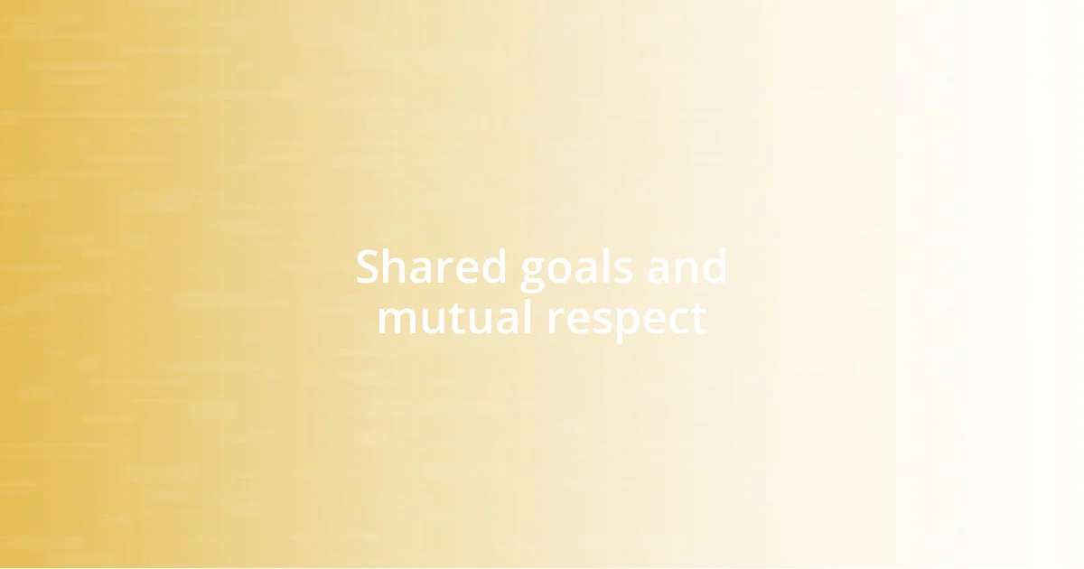 Shared goals and mutual respect