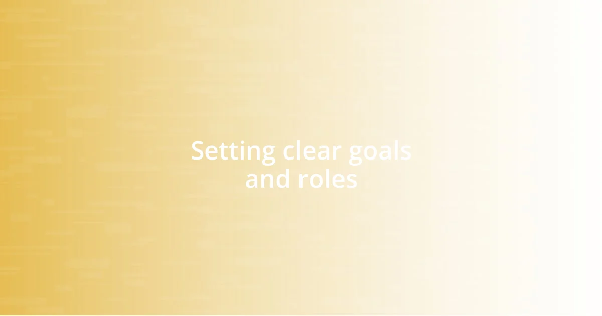 Setting clear goals and roles
