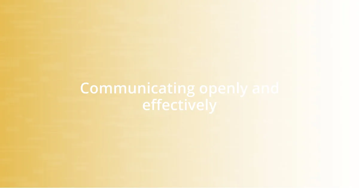 Communicating openly and effectively