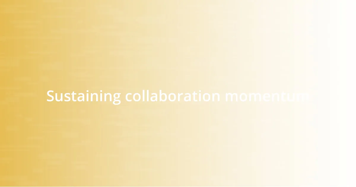 Sustaining collaboration momentum