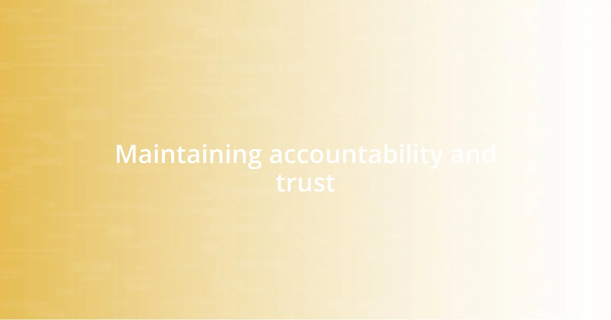 Maintaining accountability and trust