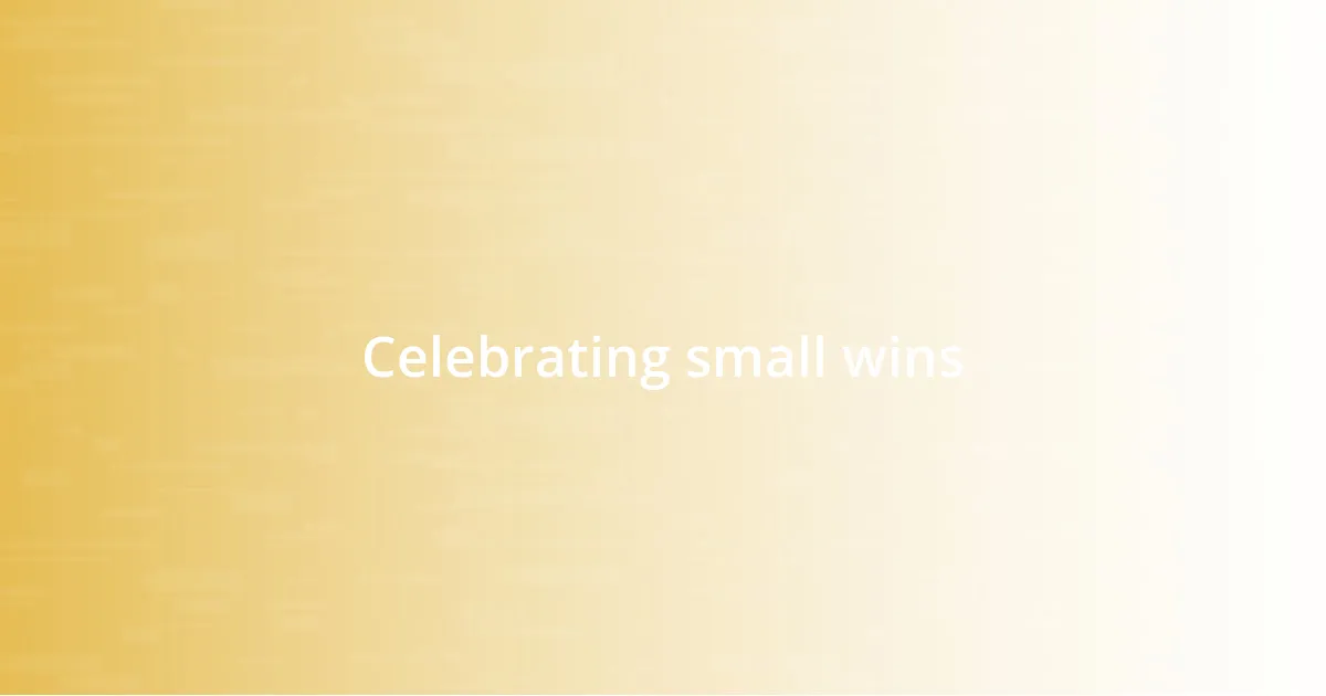 Celebrating small wins