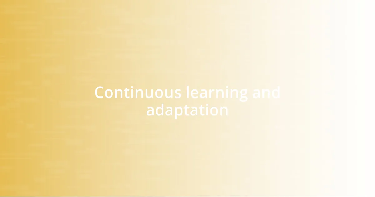Continuous learning and adaptation