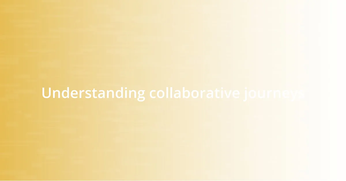 Understanding collaborative journeys