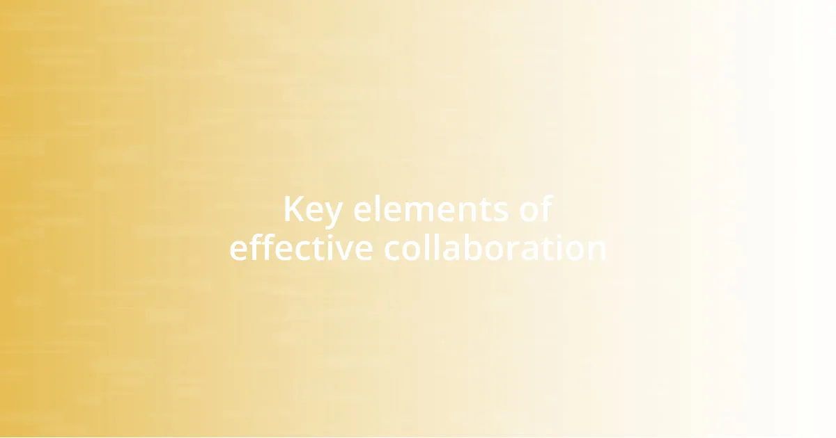 Key elements of effective collaboration