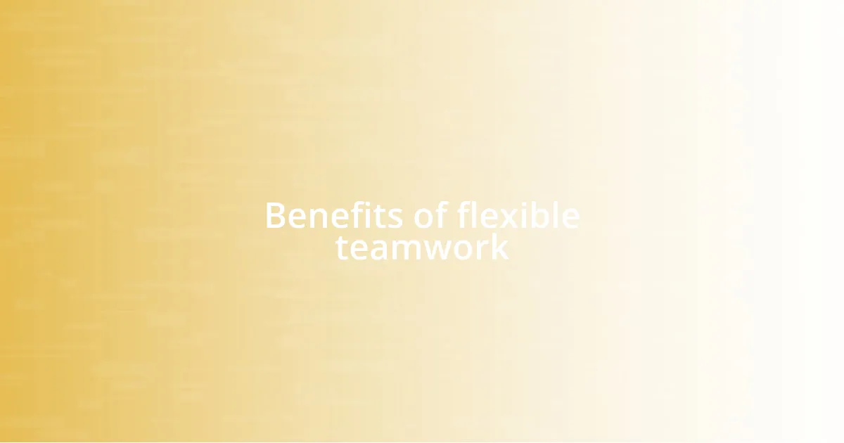 Benefits of flexible teamwork