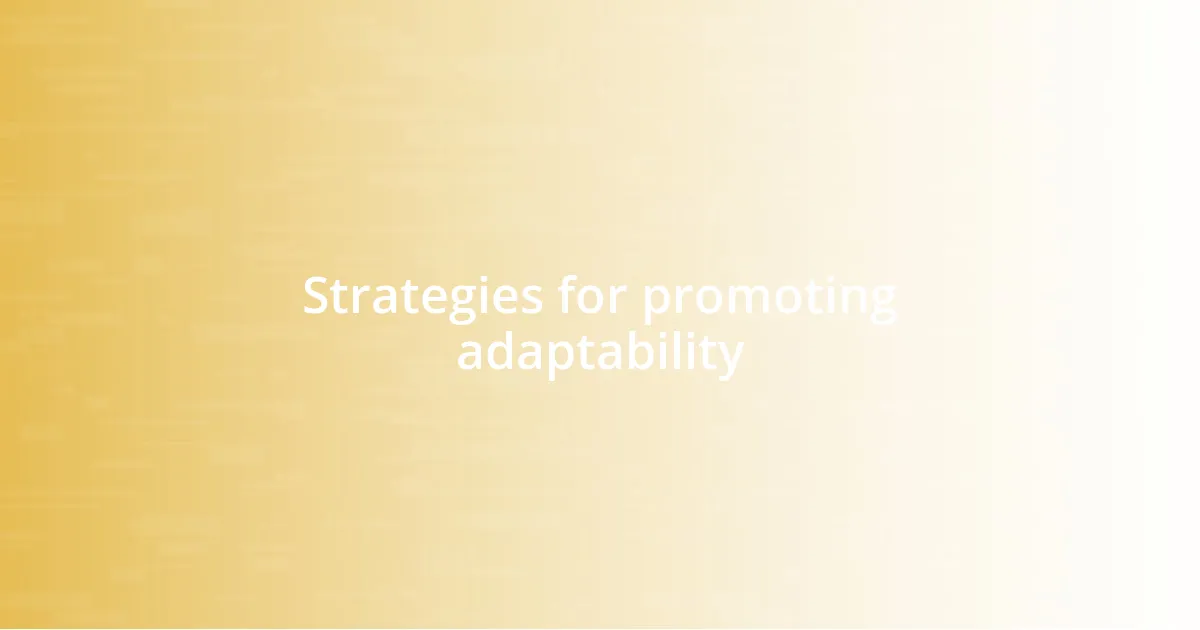 Strategies for promoting adaptability