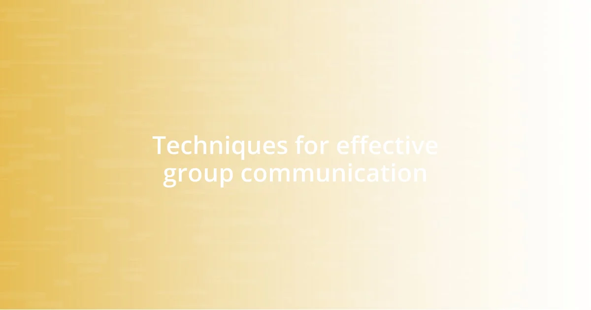 Techniques for effective group communication