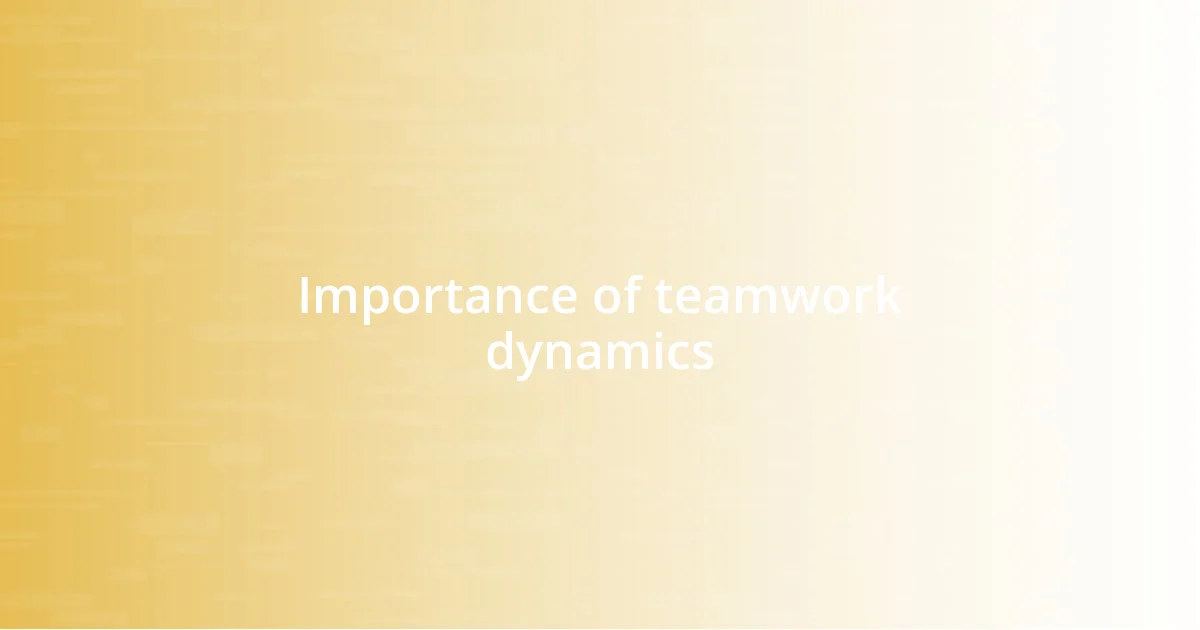 Importance of teamwork dynamics