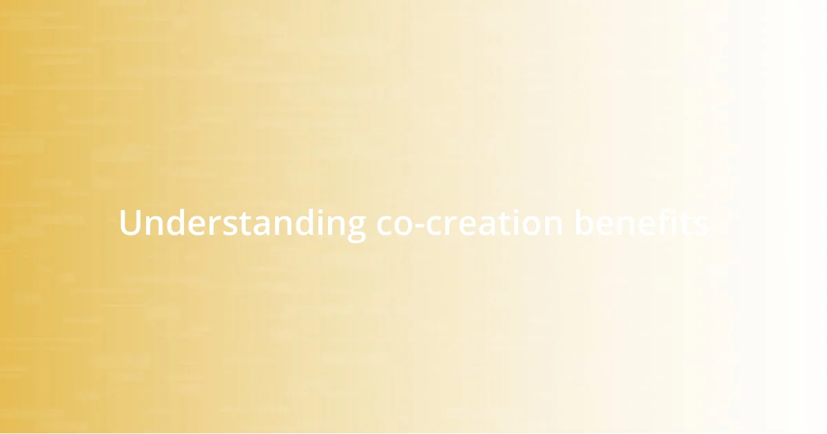 Understanding co-creation benefits