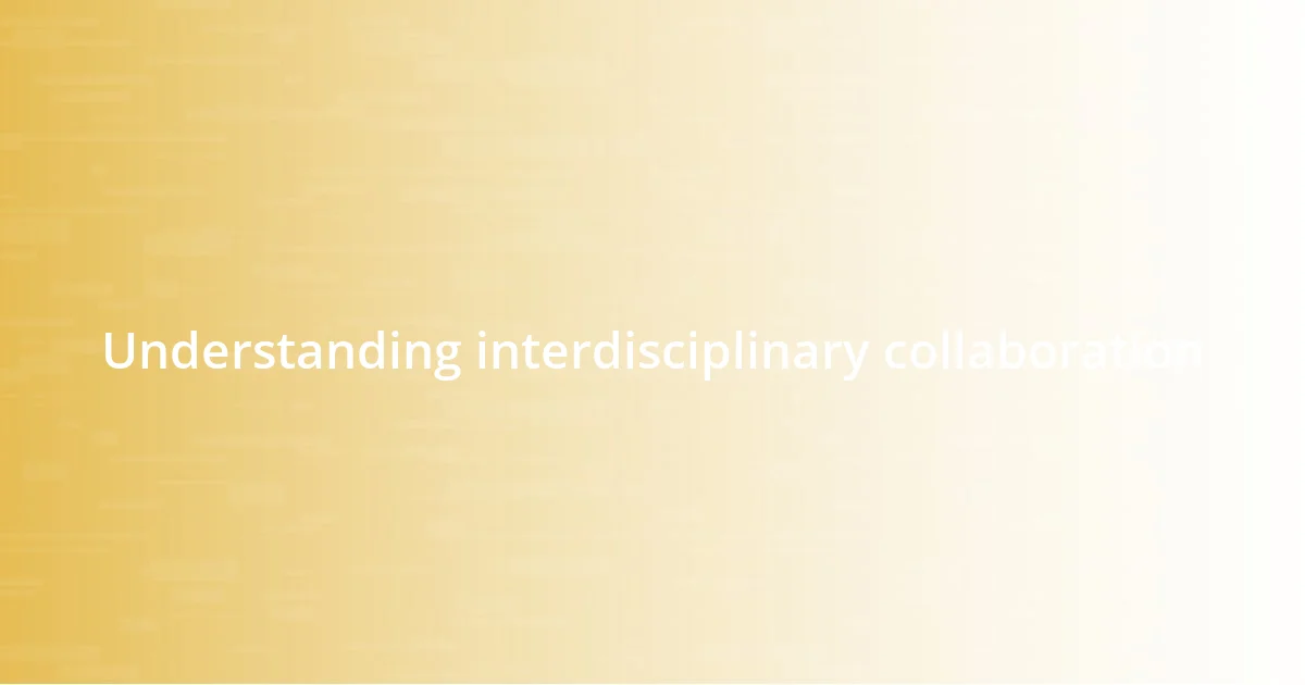 Understanding interdisciplinary collaboration