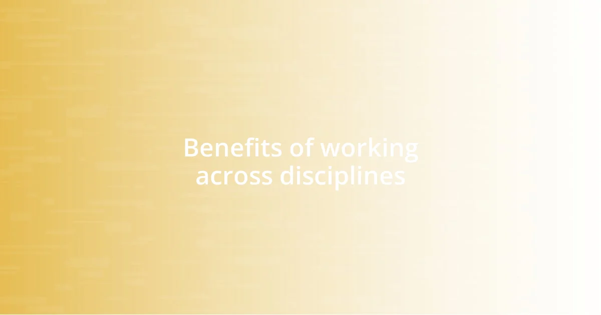 Benefits of working across disciplines