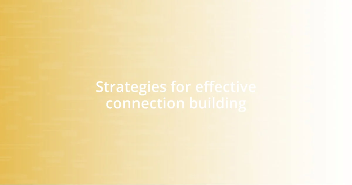 Strategies for effective connection building