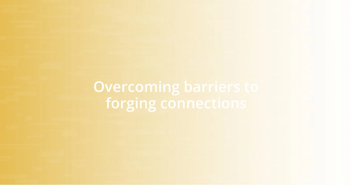 Overcoming barriers to forging connections