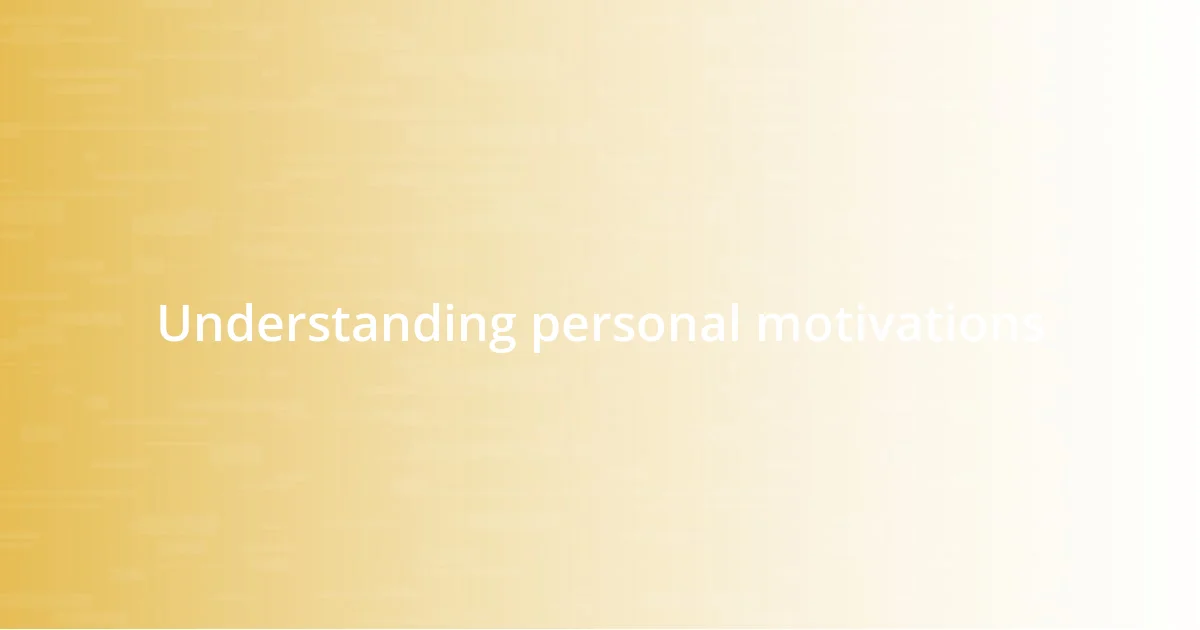 Understanding personal motivations