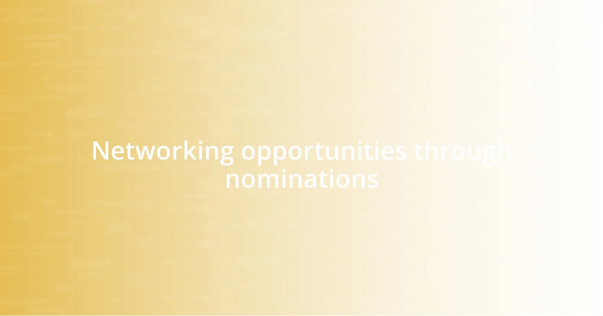 Networking opportunities through nominations