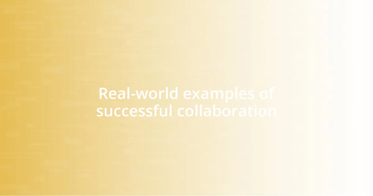 Real-world examples of successful collaboration
