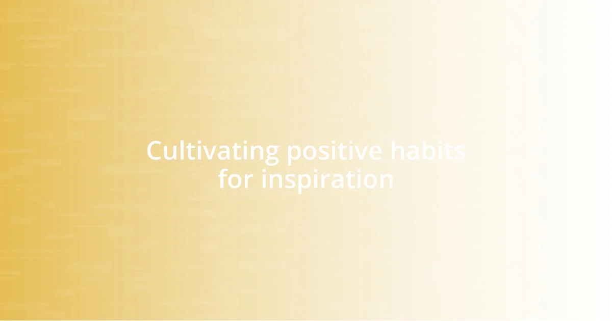 Cultivating positive habits for inspiration