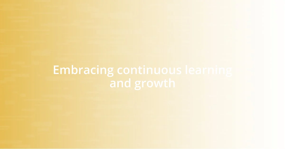 Embracing continuous learning and growth