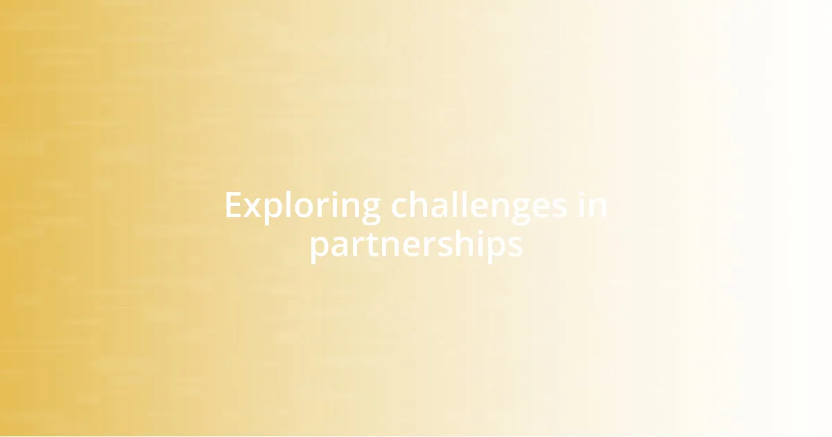 Exploring challenges in partnerships