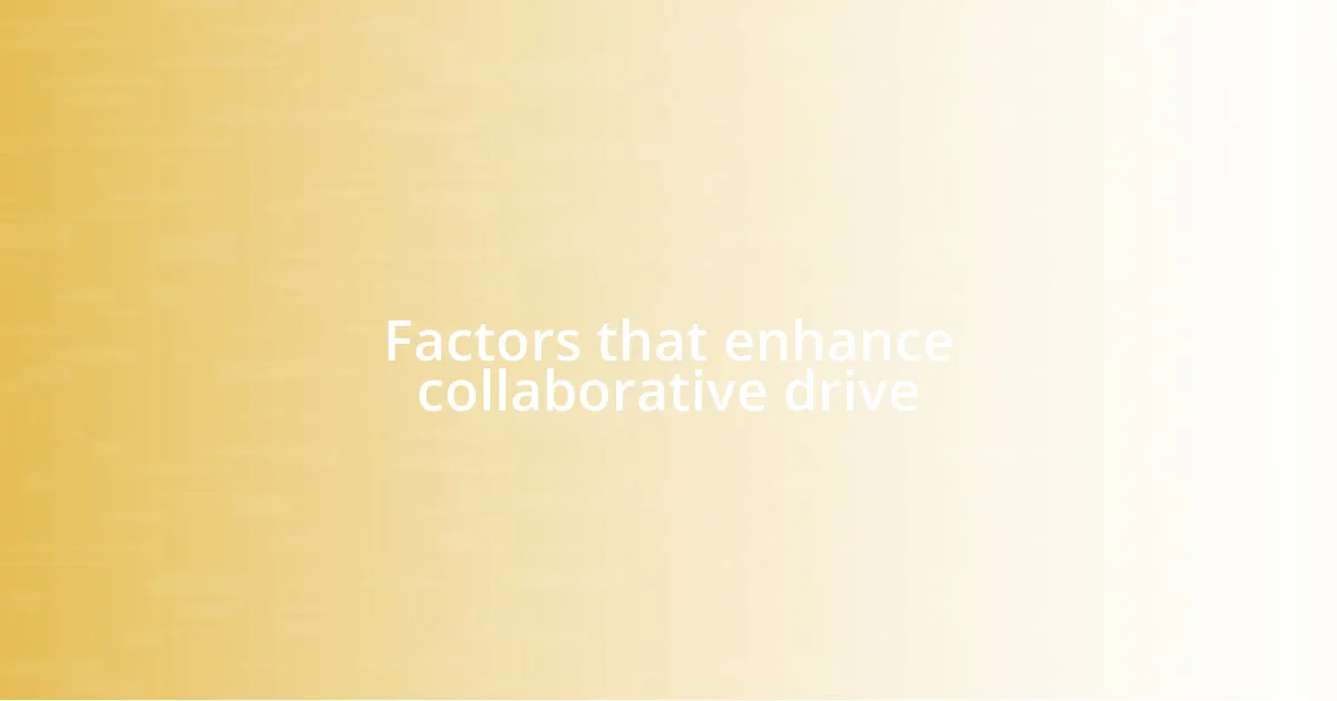 Factors that enhance collaborative drive