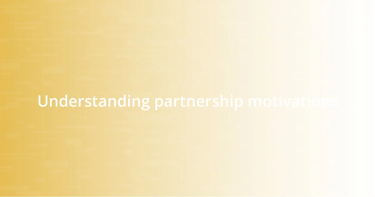 Understanding partnership motivations