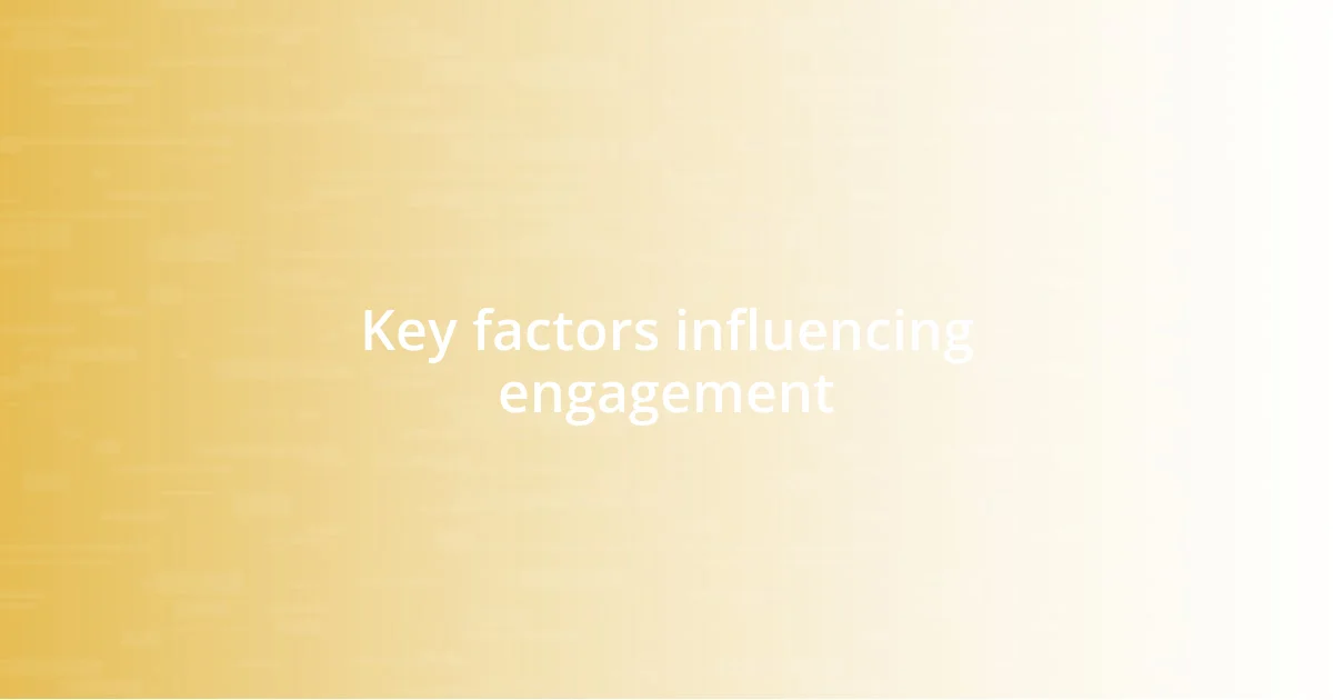 Key factors influencing engagement