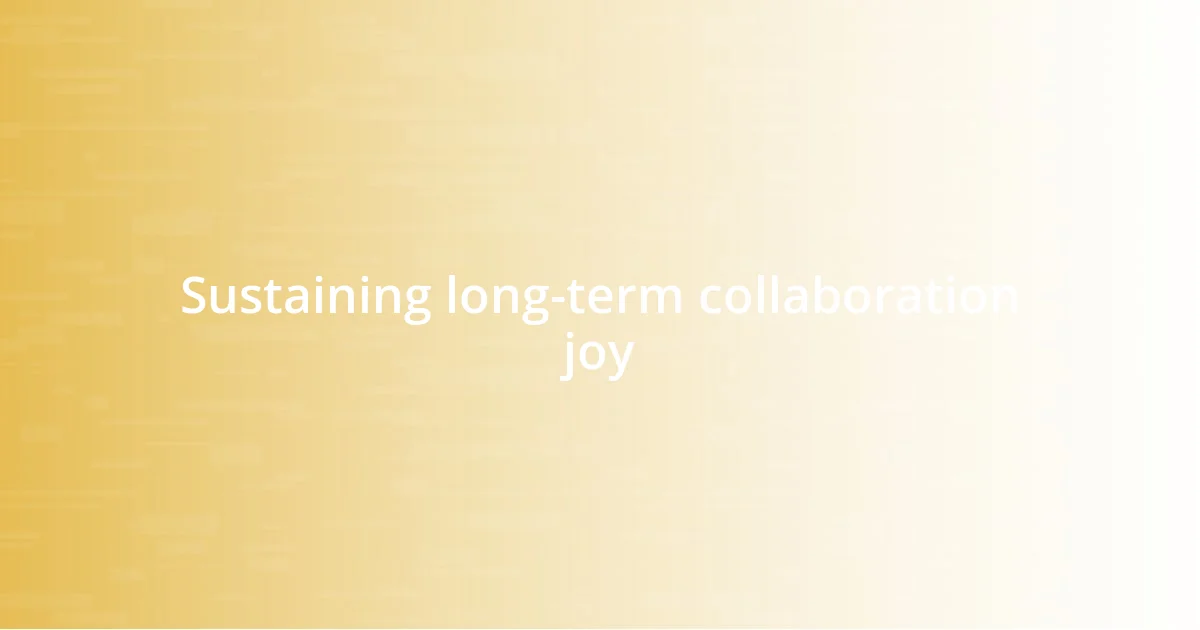 Sustaining long-term collaboration joy