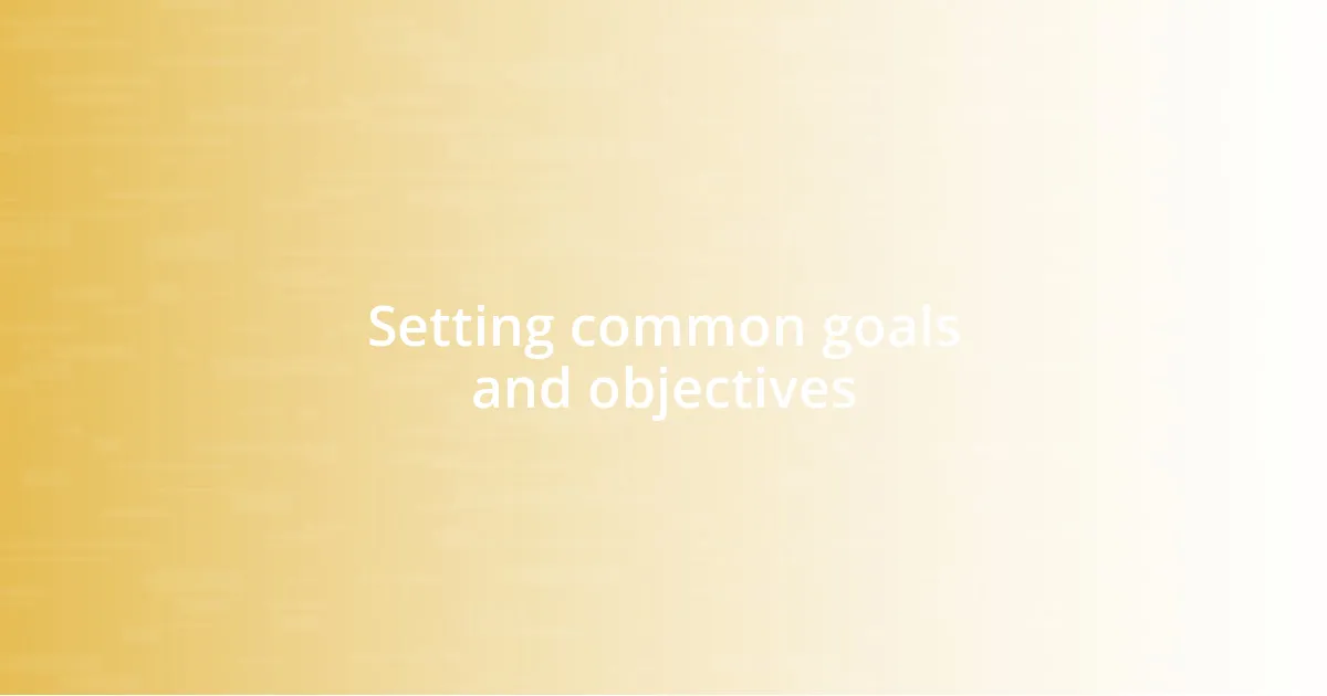 Setting common goals and objectives