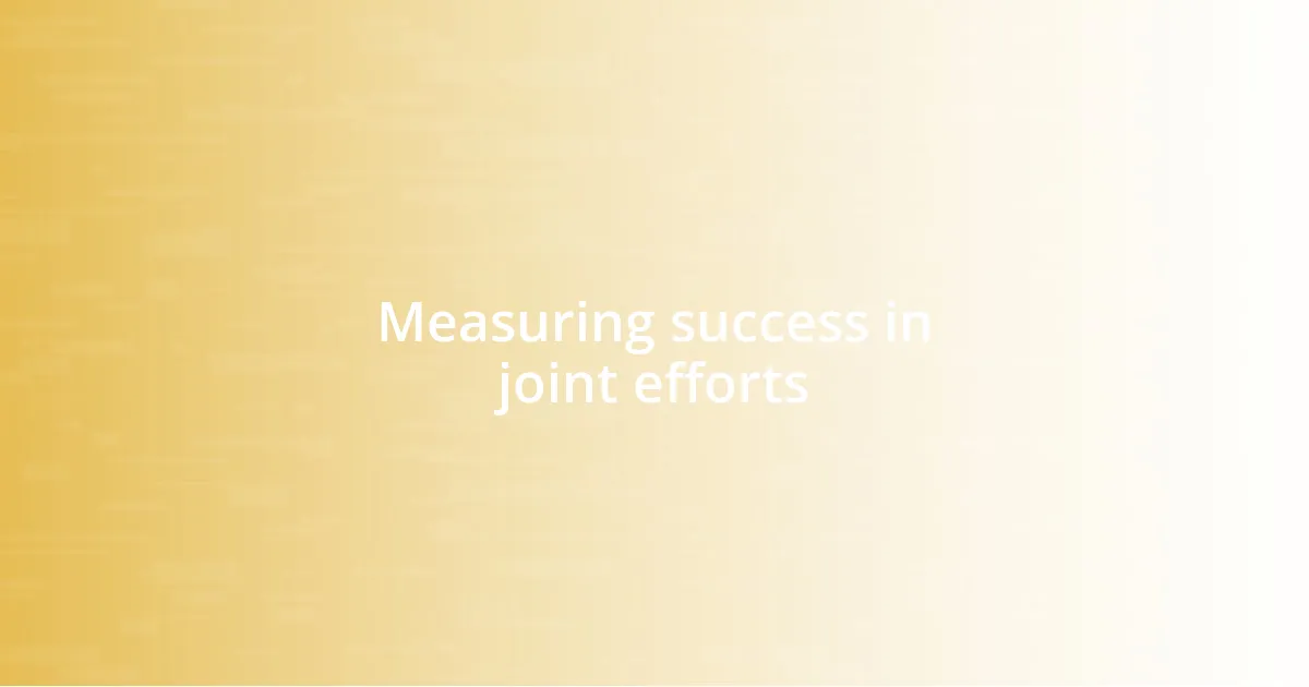 Measuring success in joint efforts