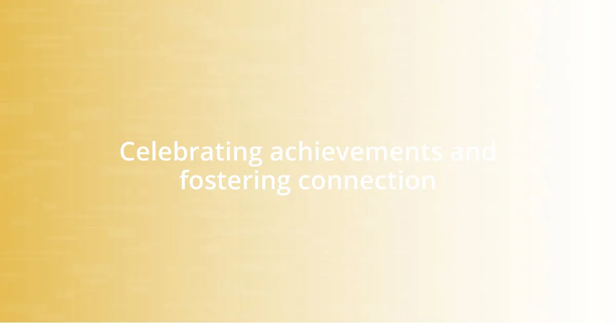 Celebrating achievements and fostering connection