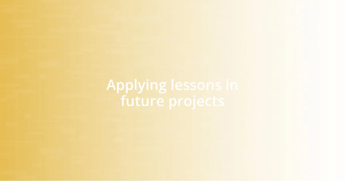Applying lessons in future projects