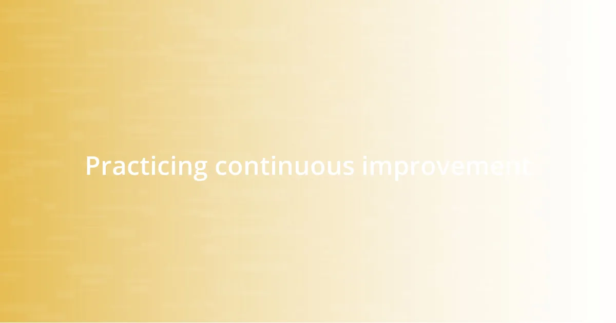 Practicing continuous improvement