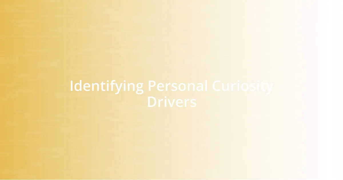 Identifying Personal Curiosity Drivers