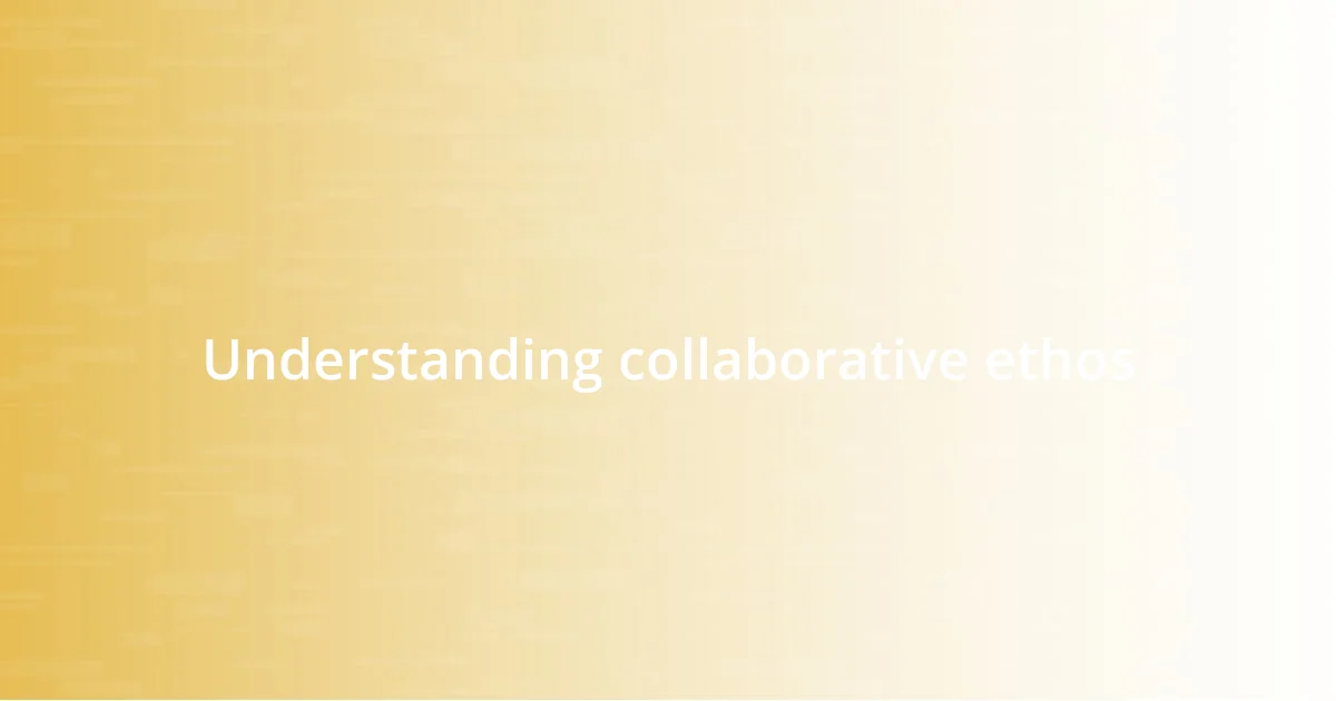 Understanding collaborative ethos