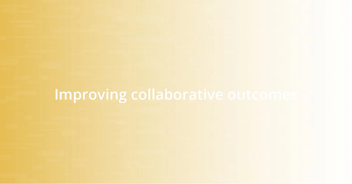 Improving collaborative outcomes