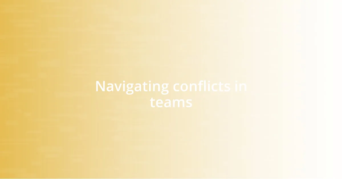 Navigating conflicts in teams