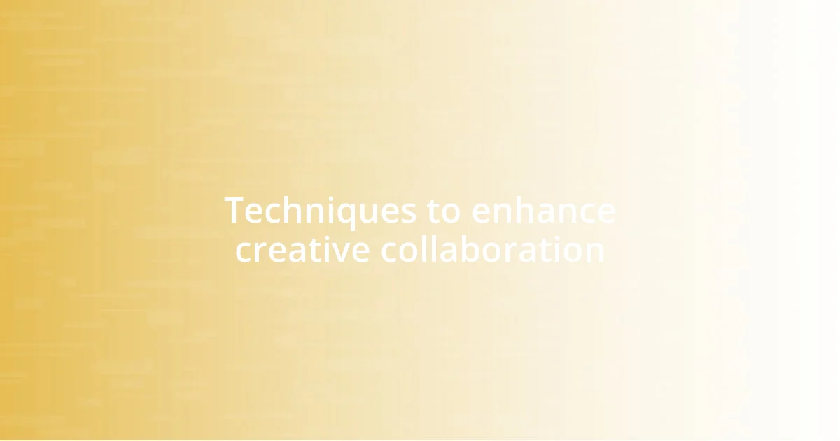 Techniques to enhance creative collaboration