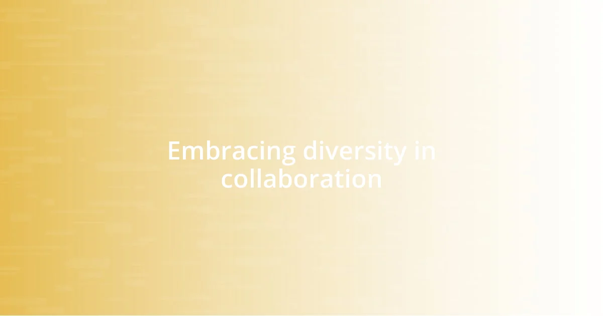 Embracing diversity in collaboration