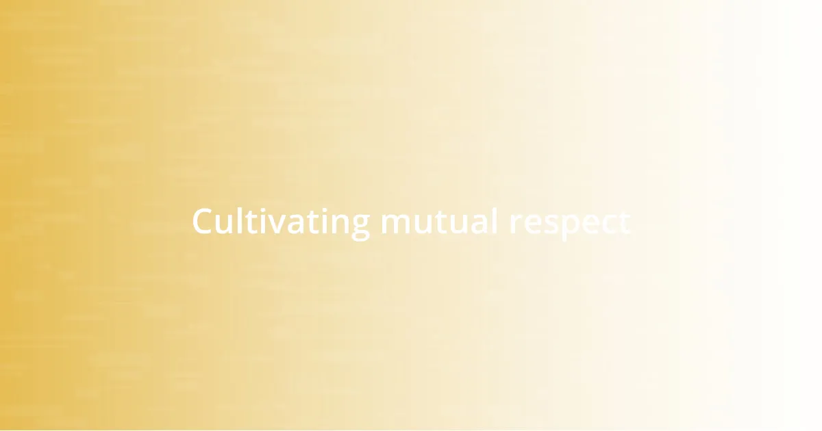 Cultivating mutual respect