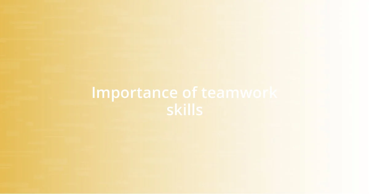 Importance of teamwork skills