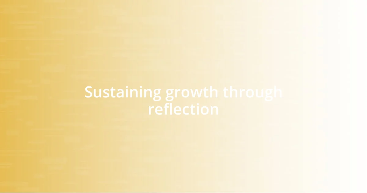 Sustaining growth through reflection