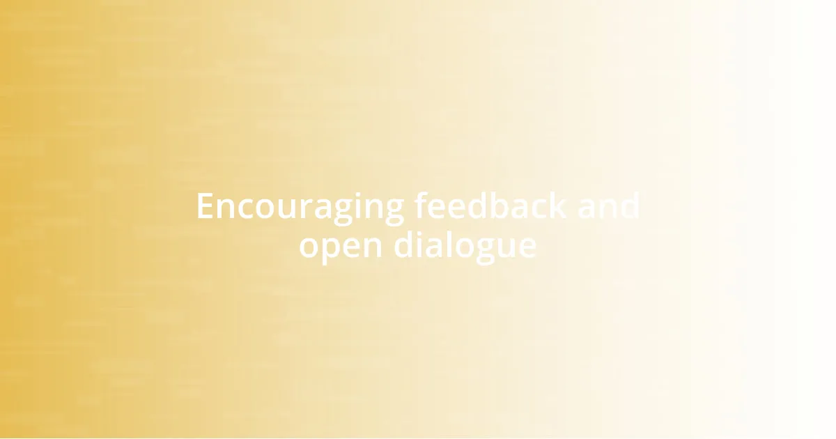 Encouraging feedback and open dialogue