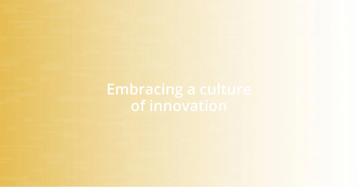 Embracing a culture of innovation