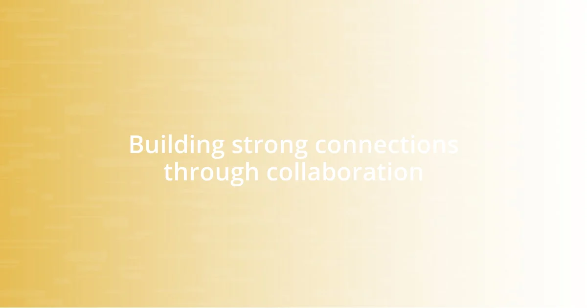 Building strong connections through collaboration