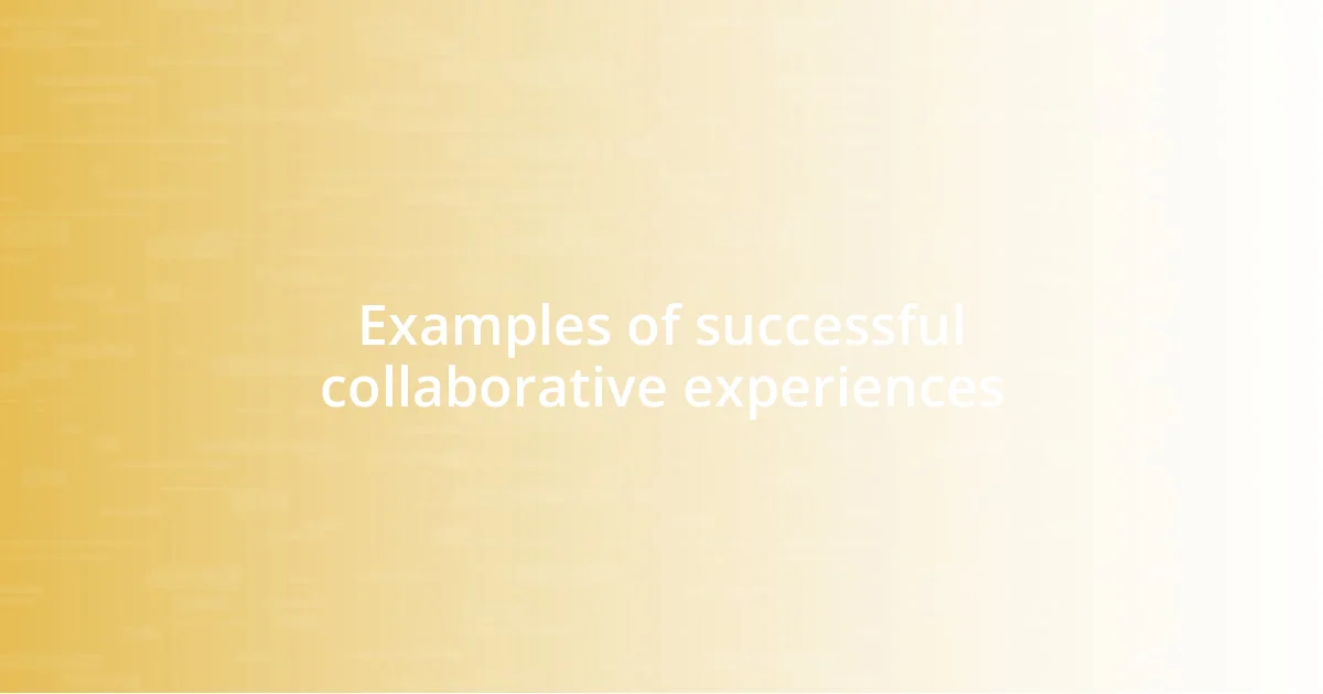 Examples of successful collaborative experiences