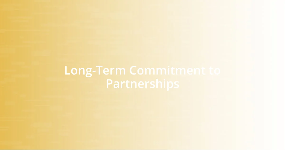 Long-Term Commitment to Partnerships