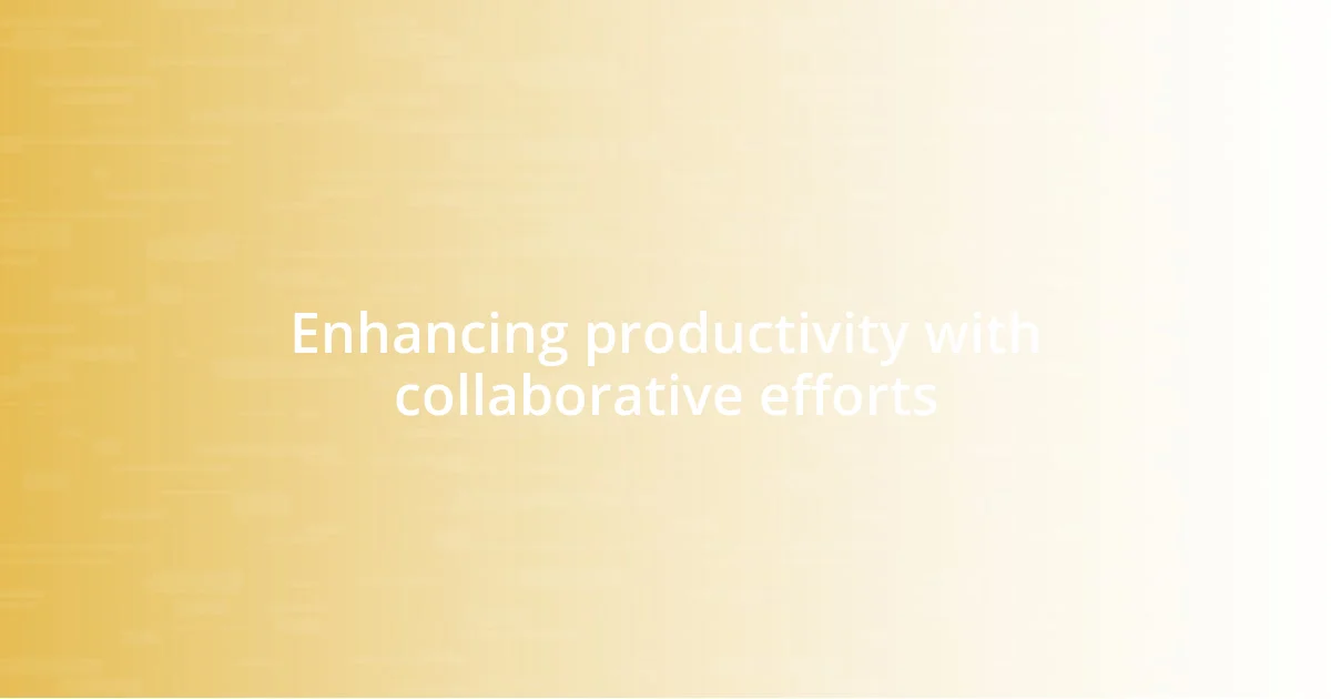 Enhancing productivity with collaborative efforts